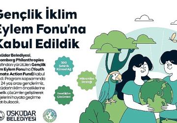 Üsküdar Belediyesi, Bloomberg Philanthropies Gençlik İklim Eylem Fonu'na Kabul Edildi