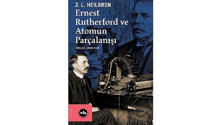 VBKY “Ernest Rutherford ve Atomun Parçalanışı"nı yayımladı