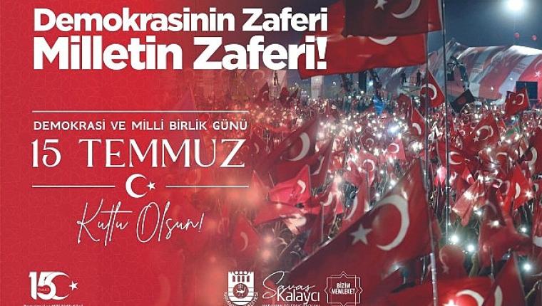 Belediye Başkanı Savaş Kalaycı'nın 15 Temmuz Mesajı